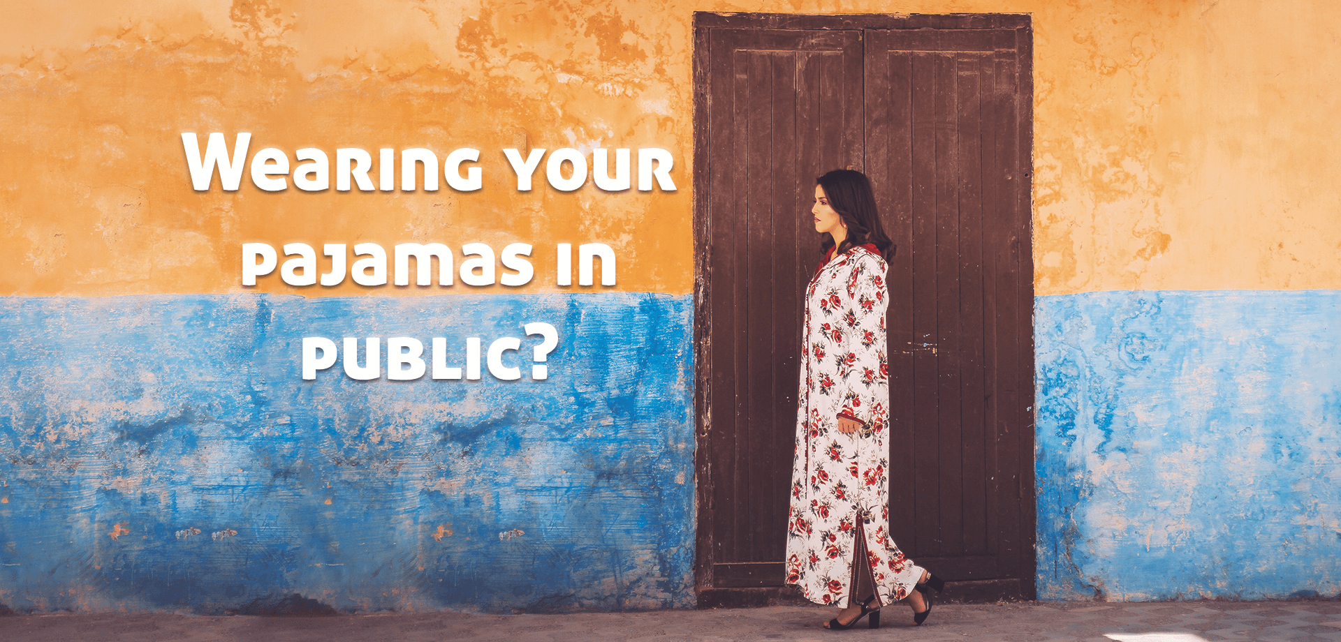 Wearing your Pajamas in Public?