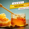 Honey Is An Aphrodisiac: Boost Your Sweeten Love Life